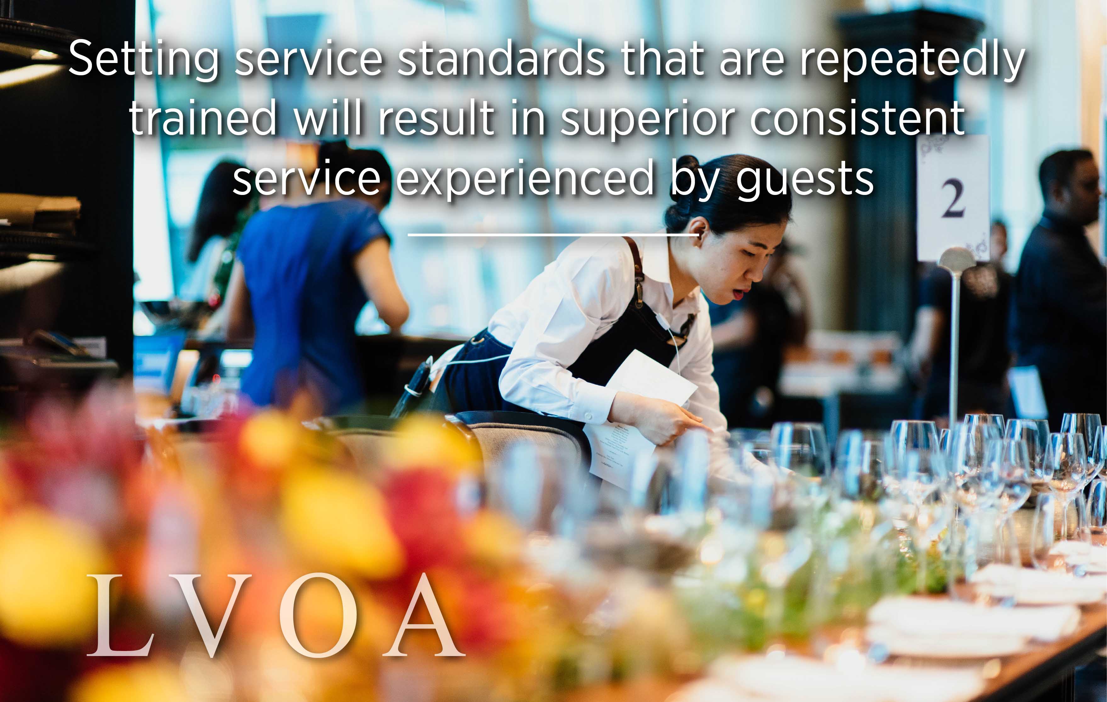 Setting service standards that are repeatedly trained will result in superior consistent service experienced by guests._LVO_Associates